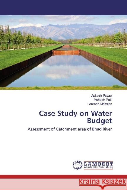 Case Study on Water Budget : Assessment of Catchment area of Bhad River Pawar, Aakash; Patil, Mahesh; Mahajan, Lomesh 9783330027473 LAP Lambert Academic Publishing - książka