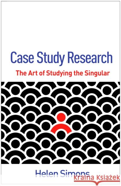 Case Study Research: The Art of Studying the Singular Helen (University of Southampton (Emeritus), United Kingdom) Simons 9781462549542 Guilford Publications - książka