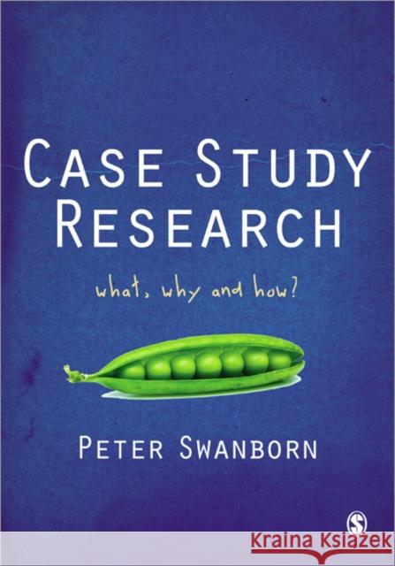 Case Study Research: What, Why and How? Swanborn, Peter 9781849206129 Sage Publications Ltd - książka