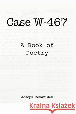 Case W-467: A Book of Poetry Joseph Benavidez 9781976886607 Independently Published - książka