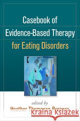 Casebook of Evidence-Based Therapy for Eating Disorders Heather Thompson-Brenner 9781462520688 Guilford Publications - książka