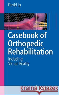 Casebook of Orthopedic Rehabilitation: Including Virtual Reality IP, David 9783540744269 Not Avail - książka