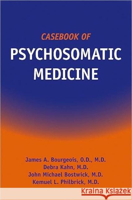 Casebook of Psychosomatic Medicine John B. Saunders James A. Bourgeois Debra Kahn 9781585622993 American Psychiatric Publishing, Inc. - książka