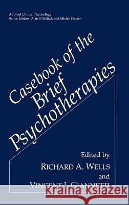 Casebook of the Brief Psychotherapies Richard Ed. Wells Richard A. Wells Vincent J. Giannetti 9780306443923 Springer Us - książka