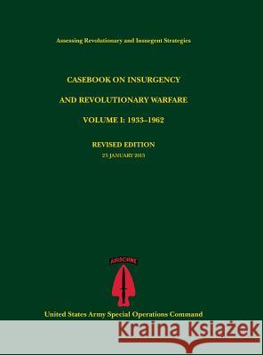 Casebook on Insurgency and Revolutionary Warfare, Volume I: 1933-1962 (Assessing Revolutionary and Insurgent Strategies Series) Tompkins, Paul J. 9781782664949 Military Bookshop - książka