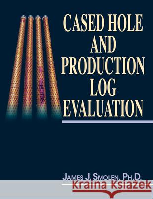 Cased Hole and Production Log Evaluation James J. Smolen Jim J. Smolen 9780878144655 Pennwell Books - książka