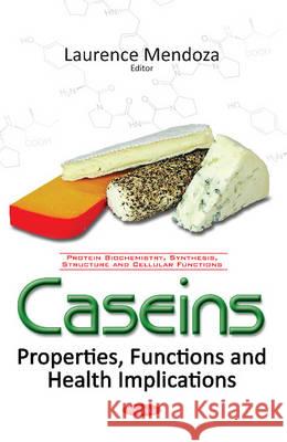 Caseins: Properties, Functions & Health Implications Laurence Mendoza 9781634853279 Nova Science Publishers Inc - książka