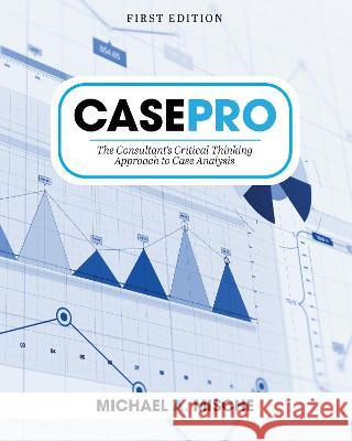 CasePro: The Consultant\'s Critical Thinking Approach to Case Analysis Michael Mische 9781793514004 Cognella Academic Publishing - książka