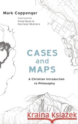 Cases and Maps: A Christian Introduction to Philosophy Mark Coppenger, Chad Nuss, Harrison Watters 9781532655456 Wipf & Stock Publishers - książka