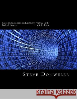 Cases and Materials on Discovery Practice in the Federal Courts Steve Donweber 9781533580276 Createspace Independent Publishing Platform - książka