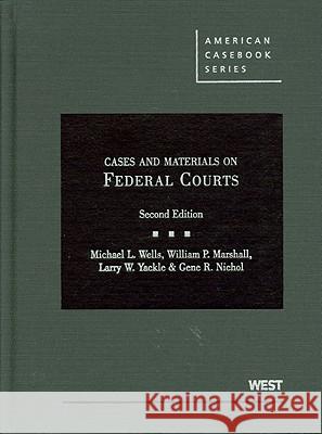 Cases and Materials on Federal Courts Michael Wells, William Marshall, Larry Yackle, Gene Nichol 9780314911513 West Academic Publishing - książka