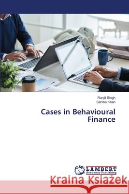 Cases in Behavioural Finance Singh, Ranjit, Khan, Sahiba 9786208170059 LAP Lambert Academic Publishing - książka
