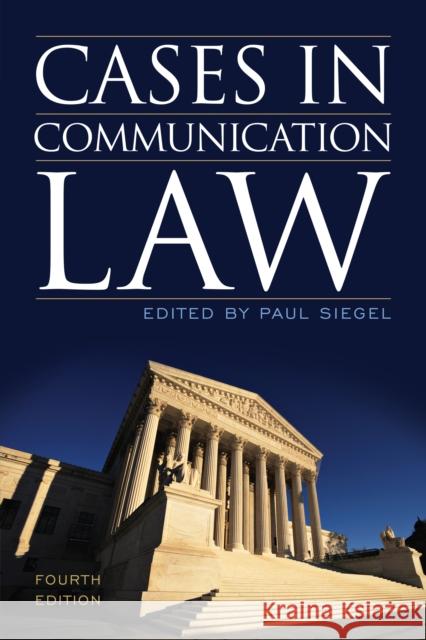 Cases in Communication Law, Fourth Edition Siegel, Paul 9781442226241 Rowman & Littlefield Publishers - książka