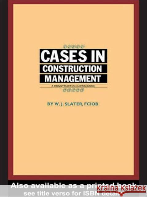 Cases in Construction Management W. J. Slater Slater W. J.                             W. J. Slater 9781850320326 Routledge - książka