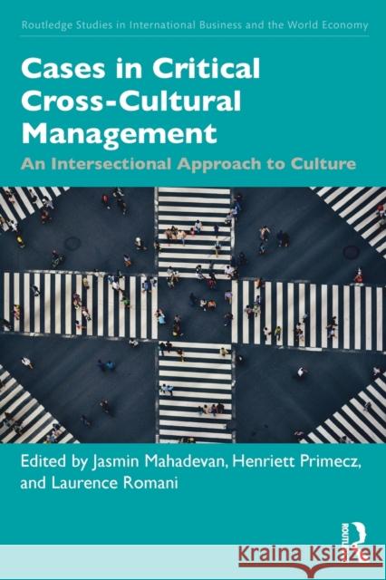 Cases in Critical Cross-Cultural Management: An Intersectional Approach to Culture Jasmin Mahadevan Henriett Primecz Laurence Romani 9780815359340 Routledge - książka