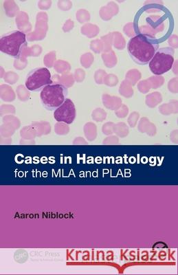 Cases in Haematology: for the MLA and PLAB Aaron Niblock 9781032817576 CRC Press - książka