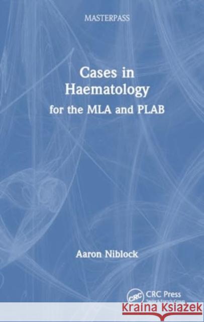 Cases in Haematology: For the MLA and Plab Aaron Niblock 9781032817590 CRC Press - książka