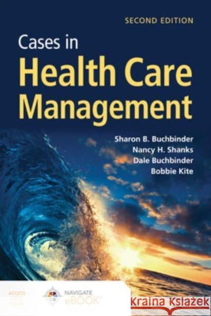 Cases in Health Care Management Sharon B. Buchbinder Nancy H. Shanks Dale Buchbinder 9781284180398 Jones & Bartlett Publishers - książka