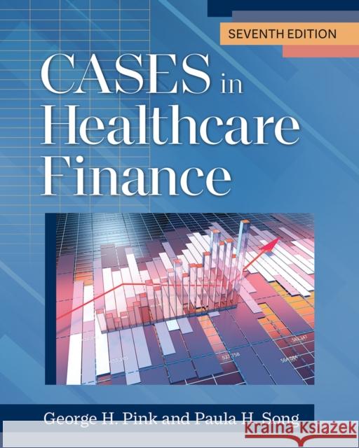Cases in Healthcare Finance, Seventh Edition George H. Pink Paula H. Song 9781640553170 Aupha/Hap Book - książka