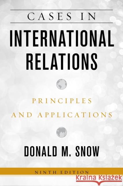 Cases in International Relations: Principles and Applications Donald M. Snow 9781538153444 Rowman & Littlefield - książka