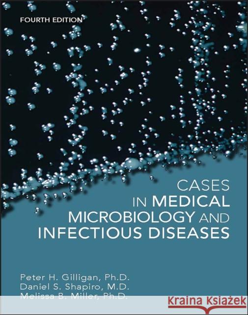 Cases in Medical Microbiology and Infectious Diseases Peter H. Gilligan M. Lynn Smiley Daniel S. Shapiro 9781555818685 ASM Press - książka
