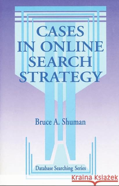 Cases in Online Search Strategy Bruce A. Shuman Unknown 9781563080432 Libraries Unlimited - książka