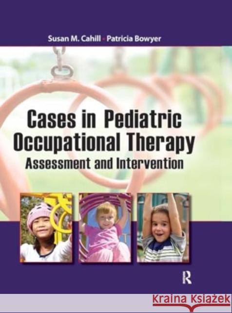 Cases in Pediatric Occupational Therapy Patricia Bowyer 9781032956701 Taylor & Francis Ltd - książka