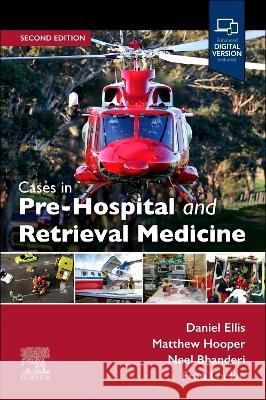 Cases in Pre-Hospital and Retrieval Medicine, 2e Daniel Ellis Matthew Hooper Neel Bhanderi 9780729543620 Elsevier - książka