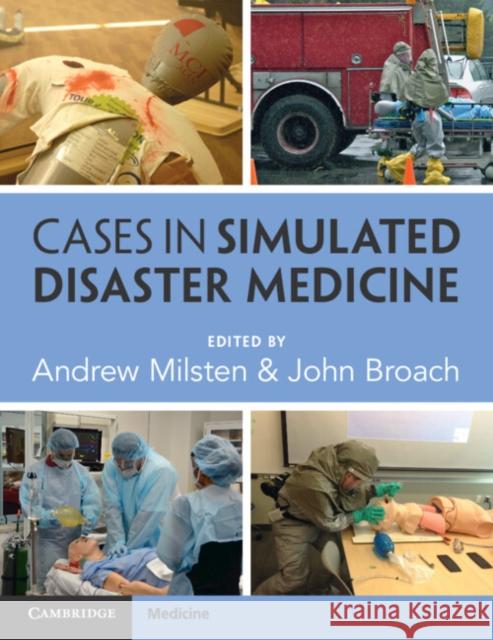Cases in Simulated Disaster Medicine Andrew Milsten John Broach 9781009279017 Cambridge University Press - książka