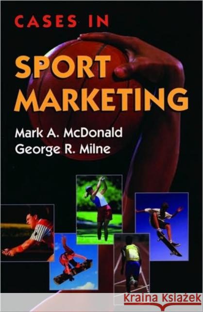 Cases in Sport Marketing Mark A. Mcdonald George R. Milne 9780763708634 JONES AND BARTLETT PUBLISHERS, INC - książka