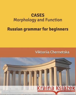 CASES Morphology and Function: Russian grammar for beginners Chernetska, Viktoriia 9781519330925 Createspace Independent Publishing Platform - książka