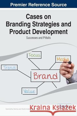 Cases on Branding Strategies and Product Development: Successes and Pitfalls Sarmistha Sarma Sukhvinder Singh 9781466673939 Information Science Reference - książka