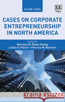 Cases on Corporate Entrepreneurship in North America Marlene M. Reed–hislop, Leslie E. Palich, Patricia M. Norman 9781803929224  - książka