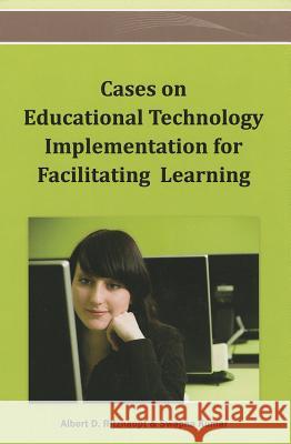 Cases on Educational Technology Implementation for Facilitating Learning Albert D. Ritzhaupt Swapna Kumar 9781466636767 Information Science Reference - książka