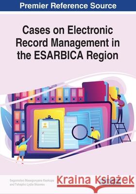 Cases on Electronic Record Management in the ESARBICA Region Segomotso Masegonyana Keakopa Tshepho Lydia Mosweu  9781799825289 Business Science Reference - książka