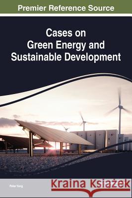 Cases on Green Energy and Sustainable Development Peter Yang 9781522585596 Engineering Science Reference - książka