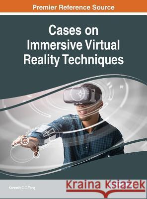 Cases on Immersive Virtual Reality Techniques Kenneth C. C. Yang 9781522559122 Engineering Science Reference - książka