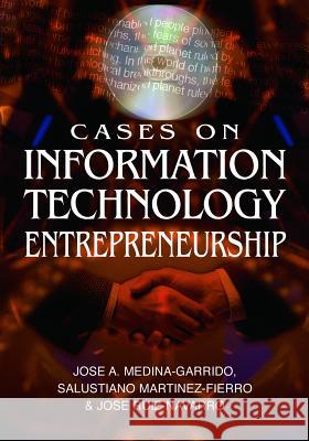Cases on Information Technology Entrepreneurship Jose A. Medina-Garrido Salustiano Martinez-Fierro Jose Ruiz-Navarro 9781599046129 IGI Global - książka