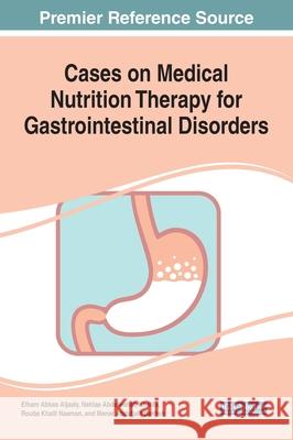 Cases on Medical Nutrition Therapy for Gastrointestinal Disorders Aljaaly, Elham Abbas 9781799838029 Medical Information Science Reference - książka