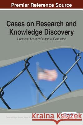 Cases on Research and Knowledge Discovery: Homeland Security Centers of Excellence Cecelia Wrigh 9781466659469 Information Science Reference - książka