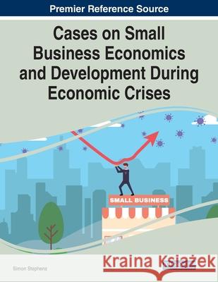 Cases on Small Business Economics and Development During Economic Crises Simon Stephens 9781799876588 Business Science Reference - książka