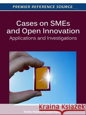 Cases on SMEs and Open Innovation: Applications and Investigations Rahman, Hakikur 9781613503140 Business Science Reference - książka