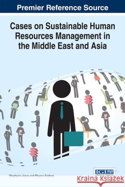 Cases on Sustainable Human Resources Management in the Middle East and Asia Stephanie Jones Sheena Graham 9781466681675 Business Science Reference - książka