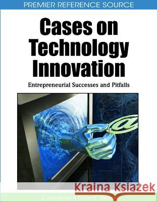 Cases on Technology Innovation: Entrepreneurial Successes and Pitfalls Becker, S. Ann 9781615206094 Business Science Reference - książka