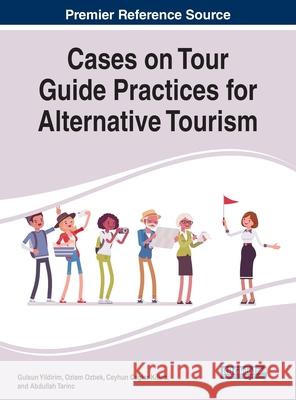 Cases on Tour Guide Practices for Alternative Tourism Gulsun Yildirim Ozlem Ozbek Ceyhun Caglar Kilinc 9781799837251 Business Science Reference - książka