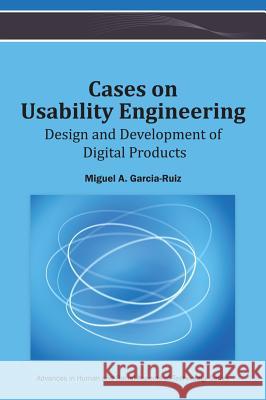 Cases on Usability Engineering: Design and Development of Digital Products Garcia-Ruiz, Miguel a. 9781466640467 Information Science Reference - książka