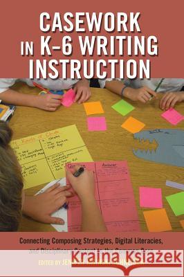 Casework in K-6 Writing Instruction: Connecting Composing Strategies, Digital Literacies, and Disciplinary Content to the Common Core Parmar, Priya 9781433127175 Peter Lang Publishing Inc - książka