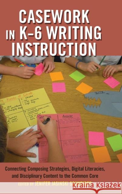 Casework in K-6 Writing Instruction: Connecting Composing Strategies, Digital Literacies, and Disciplinary Content to the Common Core Parmar, Priya 9781433127182 Peter Lang Publishing Inc - książka