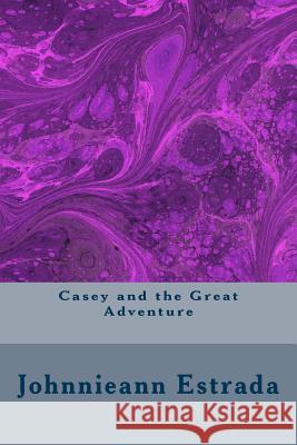 Casey and the Great Adventure Johnnieann Estrada 9781985250819 Createspace Independent Publishing Platform - książka