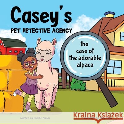 Casey's Pet Detective Agency: The Case of the Adorable Alpaca Brown, Camille, Bulu, Anak 9798891420045 Everbrown Publishing - książka